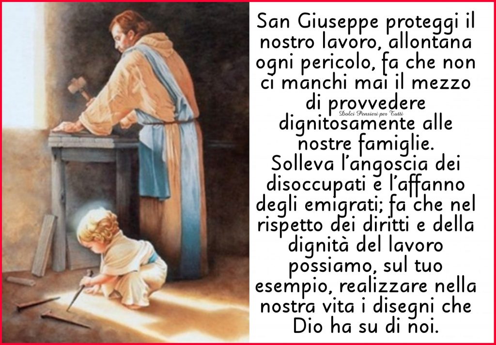 San Giuseppe proteggi il nostro lavoro, fai che non ci manchi mai il mezzo di provvedere alle nostre famiglie...