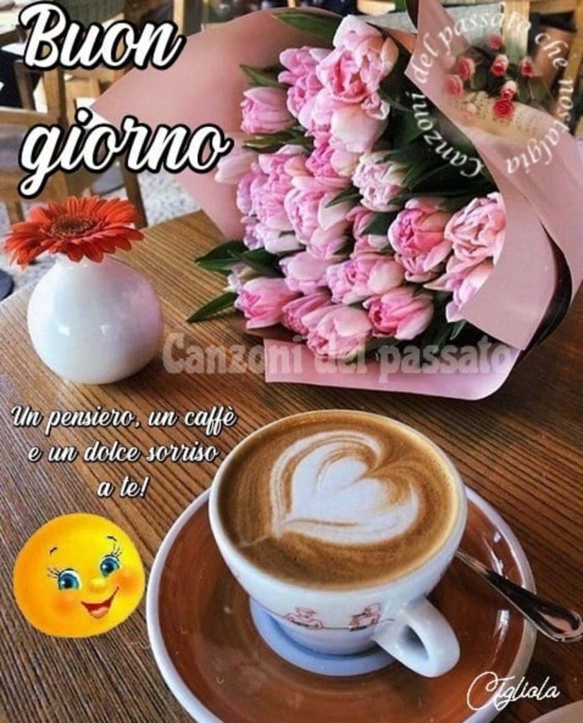 Buon giorno. Un pensiero, un caffè e un dolce sorriso a te!