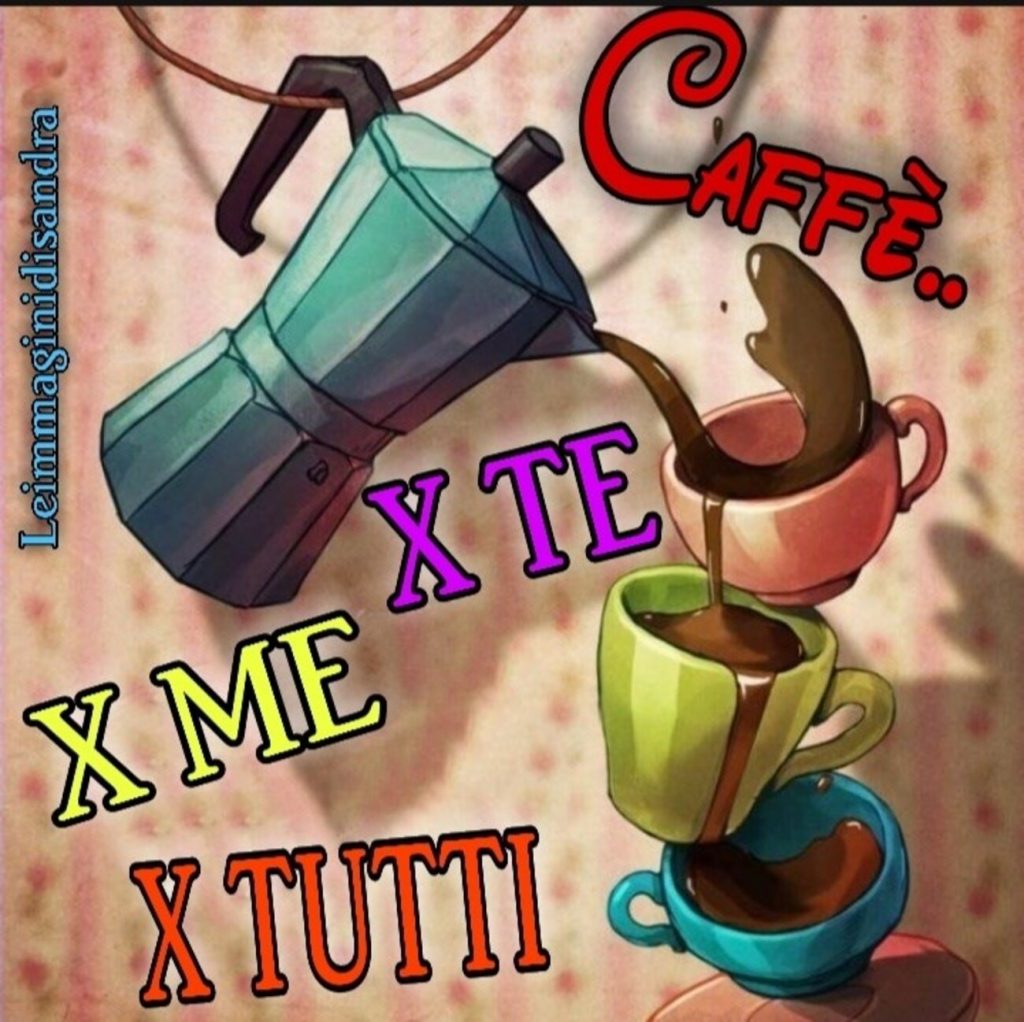 Caffè x te, x me, x tutti...