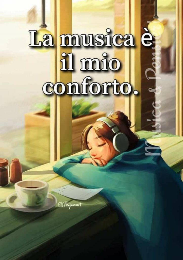 La musica è il mio conforto.