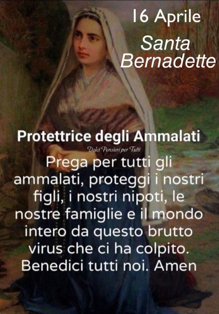 16 Aprile Santa Bernadette Protettrice degli Ammalati