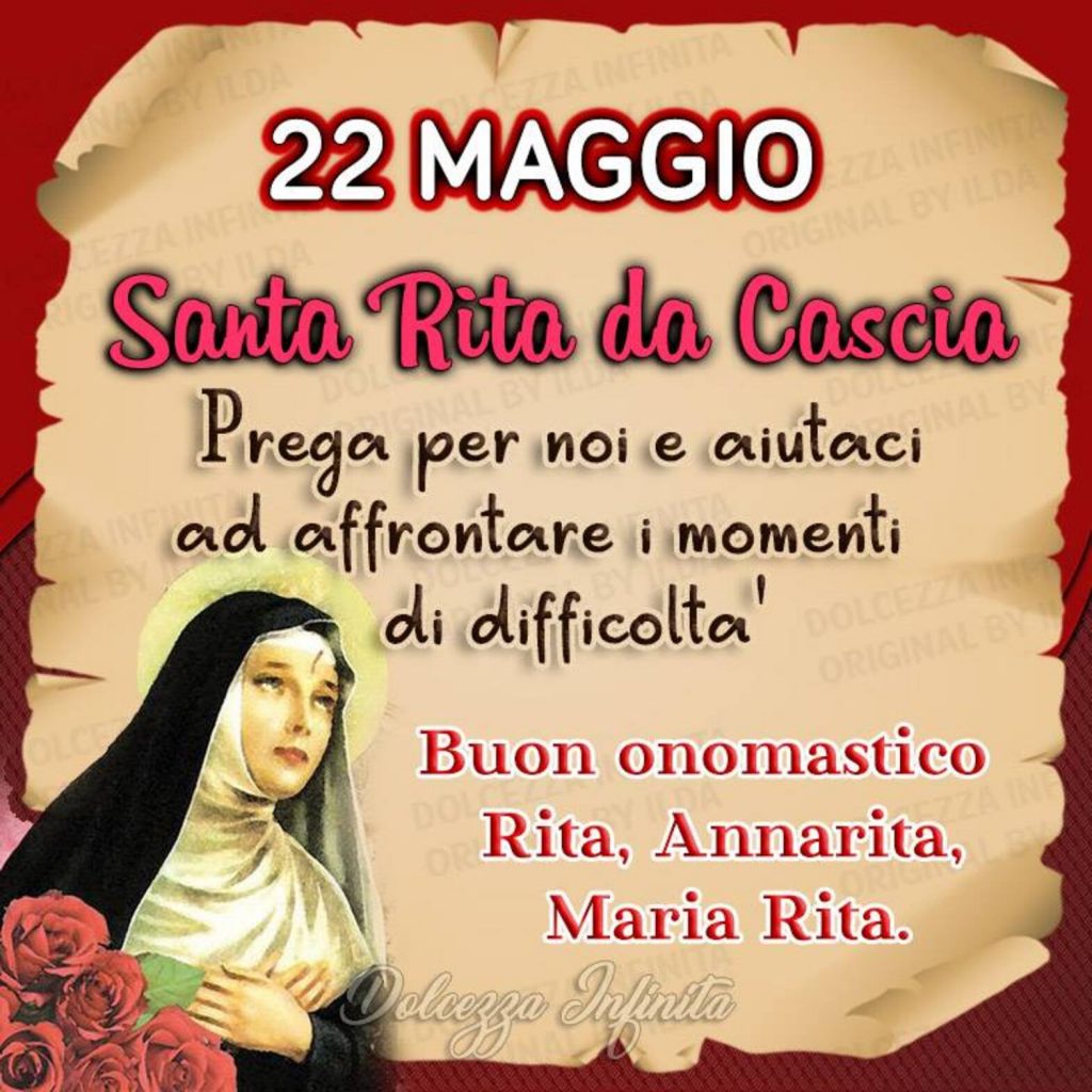 Santa Rita da Cascia 22 Maggio. Prega per noi e aiutaci ad affrontare i momenti di difficoltà. Buon onomastico Rita, Annarita, Maria Rita.